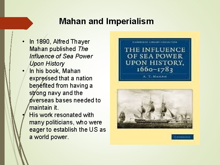 Mahan and Imperialism • In 1890, Alfred Thayer Mahan published The Influence of Sea