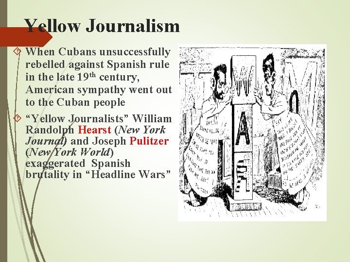 Yellow Journalism When Cubans unsuccessfully rebelled against Spanish rule in the late 19 th