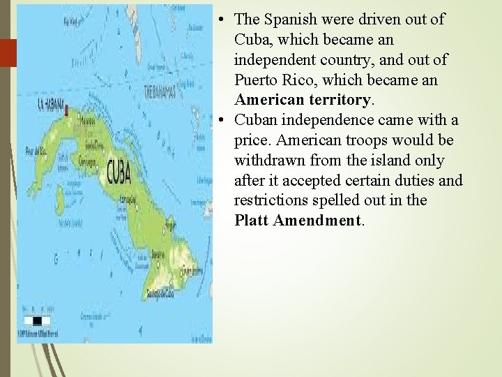  • The Spanish were driven out of Cuba, which became an independent country,
