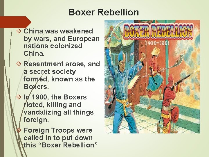 Boxer Rebellion China was weakened by wars, and European nations colonized China. Resentment arose,