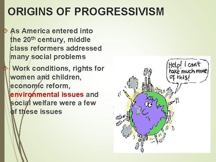 ORIGINS OF PROGRESSIVISM As America entered into the 20 th century, middle class reformers