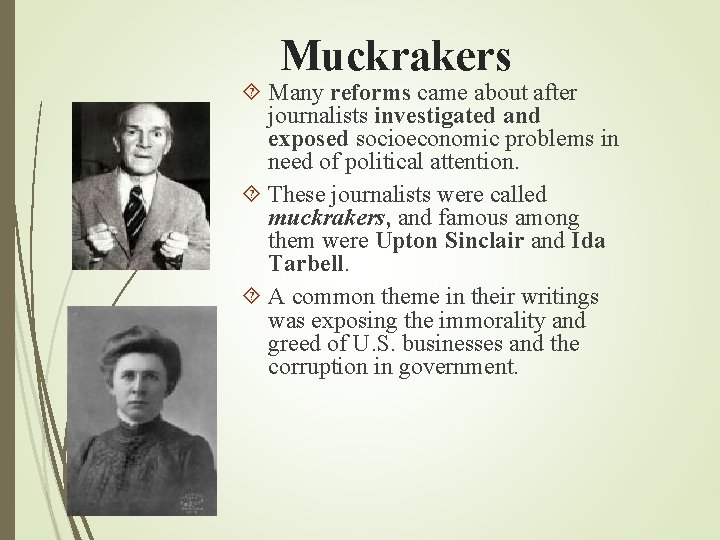 Muckrakers Many reforms came about after journalists investigated and exposed socioeconomic problems in need