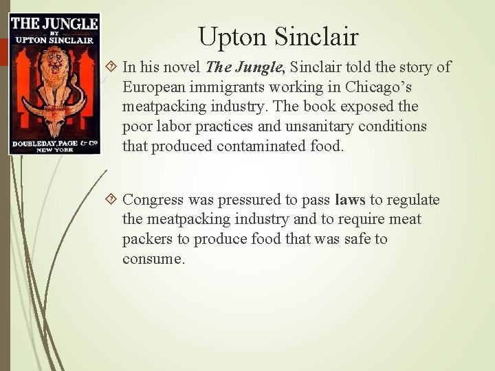 Upton Sinclair In his novel The Jungle, Sinclair told the story of European immigrants