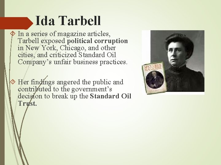 Ida Tarbell In a series of magazine articles, Tarbell exposed political corruption in New