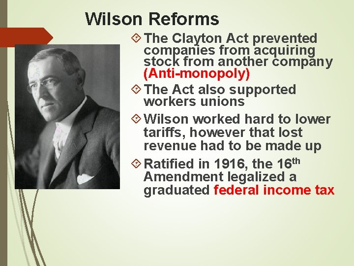 Wilson Reforms The Clayton Act prevented companies from acquiring stock from another company (Anti-monopoly)