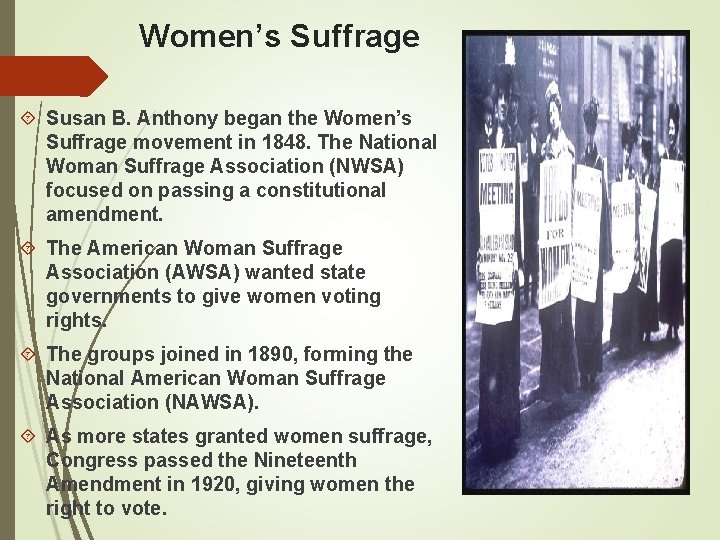Women’s Suffrage Susan B. Anthony began the Women’s Suffrage movement in 1848. The National