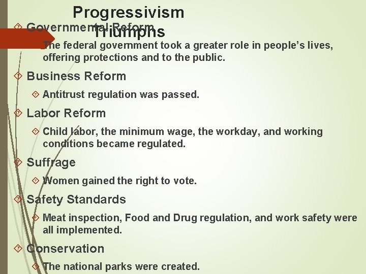 Progressivism Governmental Reform Triumphs The federal government took a greater role in people’s lives,