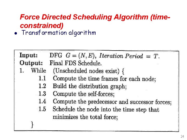 Force Directed Scheduling Algorithm (timeconstrained) l Transformation algorithm 24 