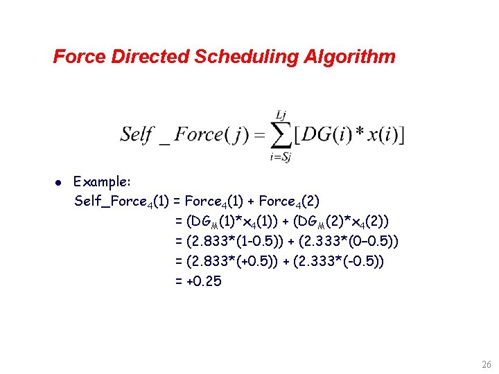 Force Directed Scheduling Algorithm l Example: Self_Force 4(1) = Force 4(1) + Force 4(2)