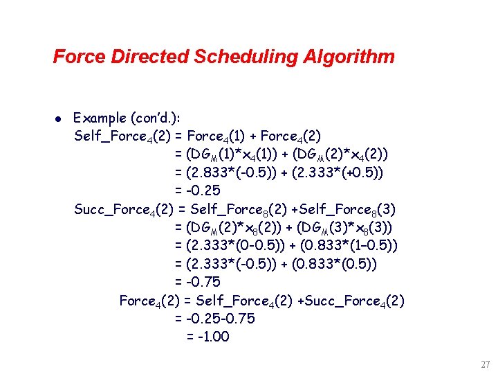 Force Directed Scheduling Algorithm l Example (con’d. ): Self_Force 4(2) = Force 4(1) +