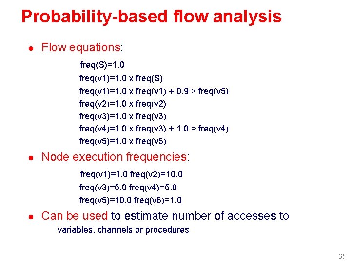 Probability-based flow analysis l Flow equations: freq(S)=1. 0 freq(v 1)=1. 0 x freq(S) freq(v