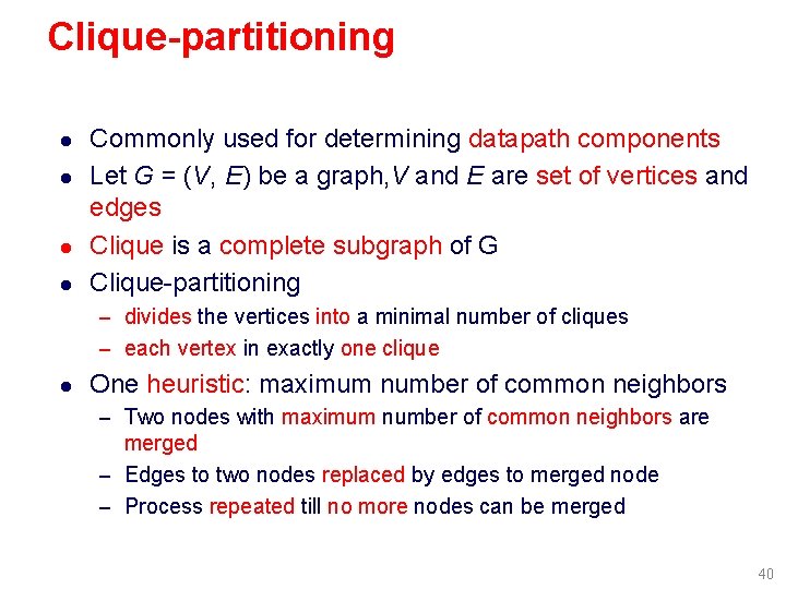 Clique-partitioning l l Commonly used for determining datapath components Let G = (V, E)