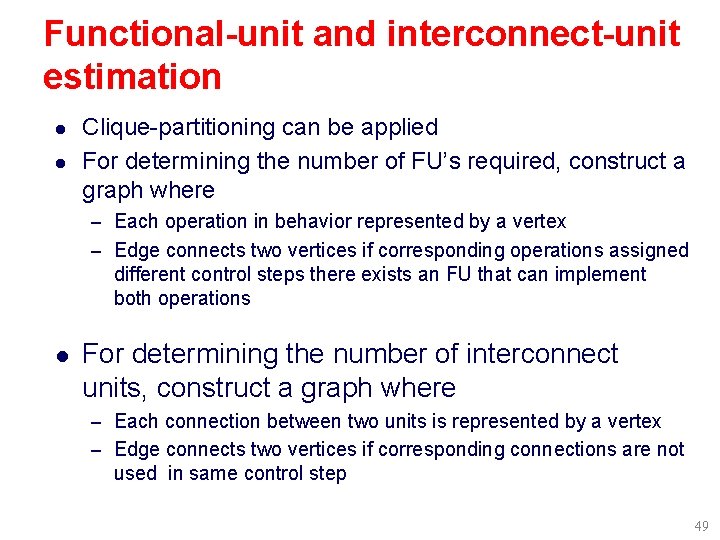 Functional-unit and interconnect-unit estimation l l Clique-partitioning can be applied For determining the number