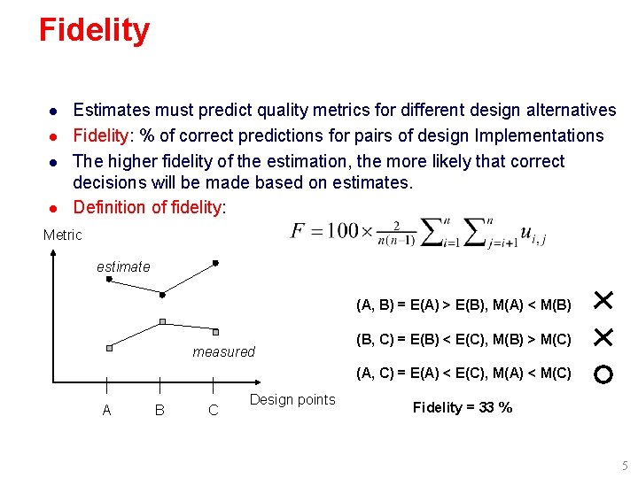 Fidelity l l Estimates must predict quality metrics for different design alternatives Fidelity: %