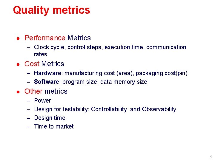 Quality metrics l Performance Metrics – Clock cycle, control steps, execution time, communication rates