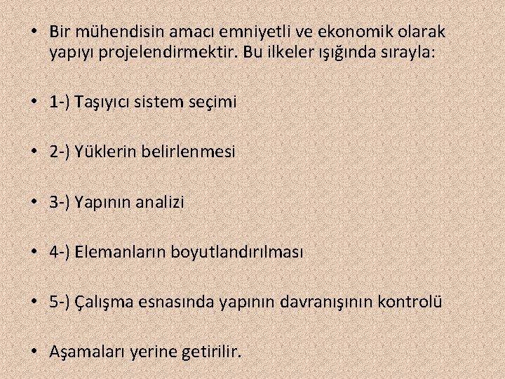  • Bir mühendisin amacı emniyetli ve ekonomik olarak yapıyı projelendirmektir. Bu ilkeler ışığında