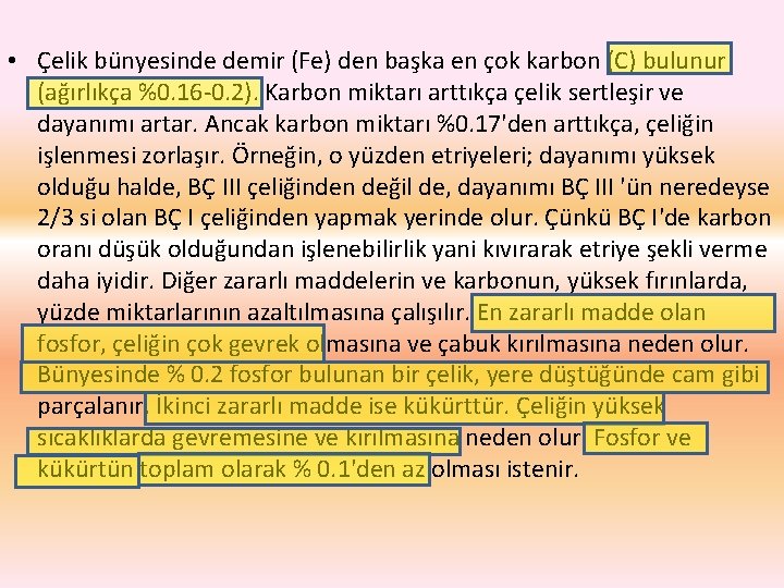  • Çelik bünyesinde demir (Fe) den başka en çok karbon (C) bulunur (ağırlıkça