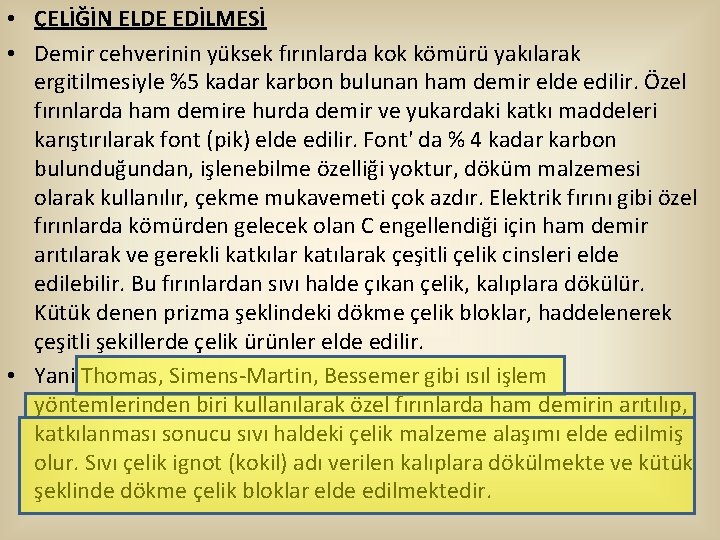  • ÇELİĞİN ELDE EDİLMESİ • Demir cehverinin yüksek fırınlarda kok kömürü yakılarak ergitilmesiyle