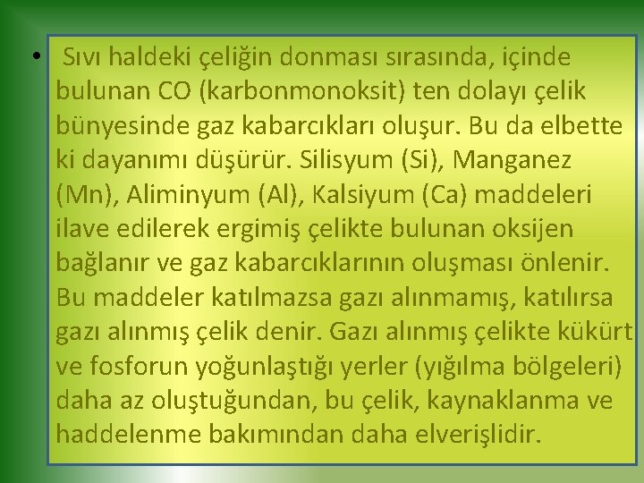  • Sıvı haldeki çeliğin donması sırasında, içinde bulunan CO (karbonmonoksit) ten dolayı çelik