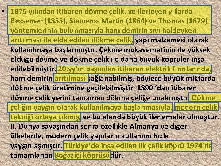  • 1875 yılından itibaren dövme çelik, ve ilerleyen yıllarda Bessemer (1855), Siemens- Martin