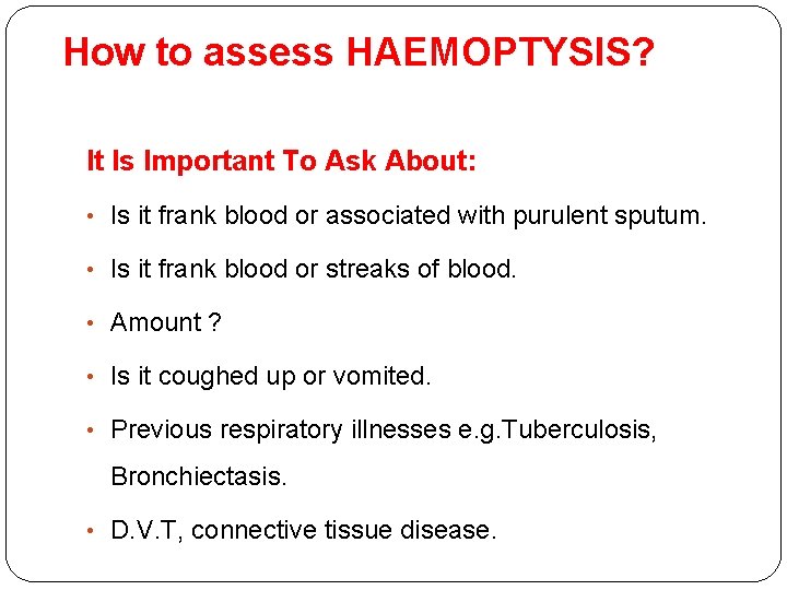 How to assess HAEMOPTYSIS? It Is Important To Ask About: • Is it How to assess HAEMOPTYSIS? It Is Important To Ask About: • Is it