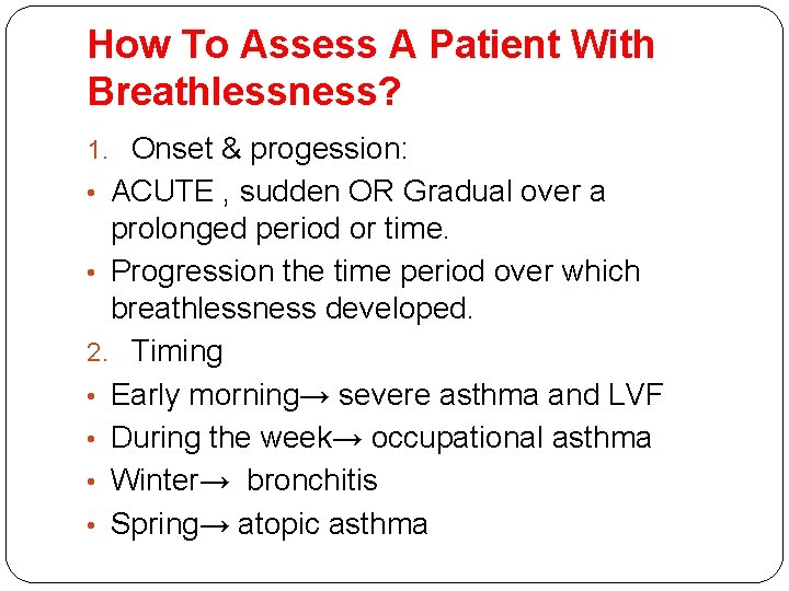 How To Assess A Patient With Breathlessness? 1. Onset & progession: • ACUTE , How To Assess A Patient With Breathlessness? 1. Onset & progession: • ACUTE ,