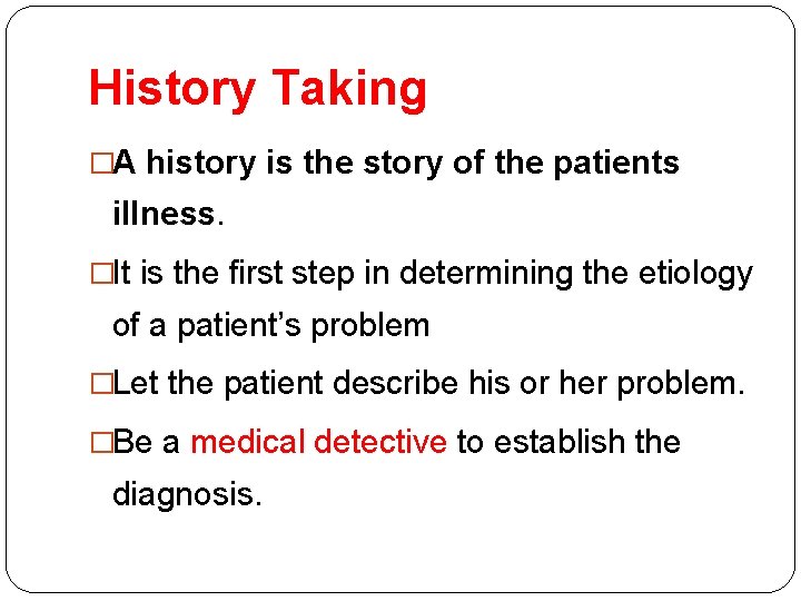 History Taking �A history is the story of the patients illness. �It is the History Taking �A history is the story of the patients illness. �It is the
