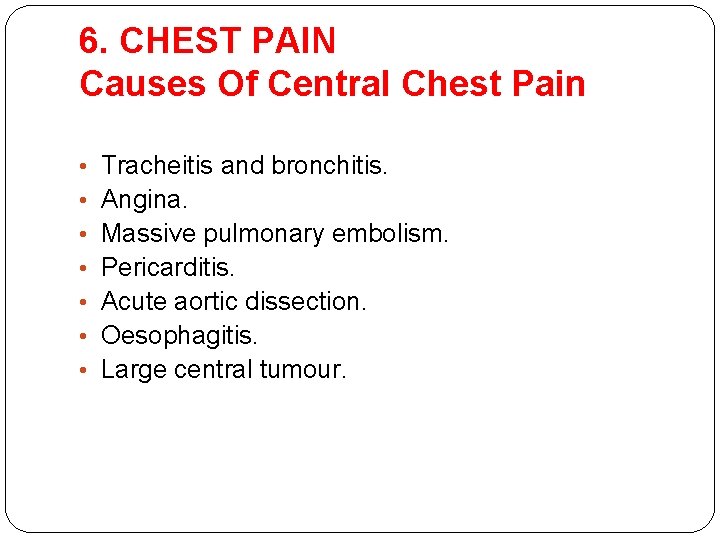 6. CHEST PAIN Causes Of Central Chest Pain • • Tracheitis and bronchitis. Angina. 6. CHEST PAIN Causes Of Central Chest Pain • • Tracheitis and bronchitis. Angina.
