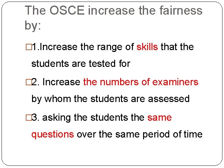 The OSCE increase the fairness by: � 1. Increase the range of skills that The OSCE increase the fairness by: � 1. Increase the range of skills that
