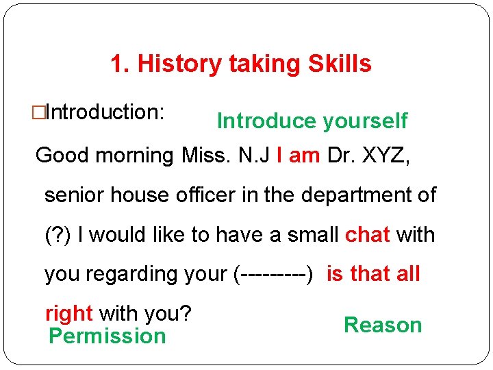 1. History taking Skills �Introduction: Introduce yourself Good morning Miss. N. J I am 1. History taking Skills �Introduction: Introduce yourself Good morning Miss. N. J I am