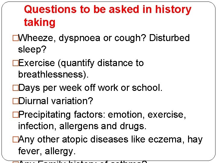 Questions to be asked in history taking �Wheeze, dyspnoea or cough? Disturbed sleep? �Exercise Questions to be asked in history taking �Wheeze, dyspnoea or cough? Disturbed sleep? �Exercise