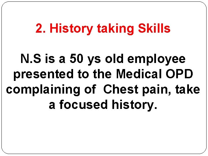 2. History taking Skills N. S is a 50 ys old employee presented to 2. History taking Skills N. S is a 50 ys old employee presented to