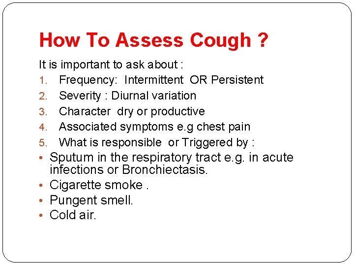How To Assess Cough ? It is important to ask about : 1. Frequency: How To Assess Cough ? It is important to ask about : 1. Frequency: