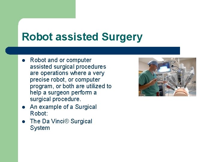 Robot assisted Surgery l l l Robot and or computer assisted surgical procedures are