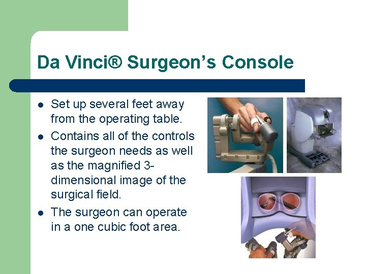 Da Vinci® Surgeon’s Console l l l Set up several feet away from the