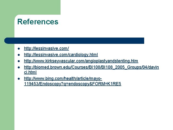 References l l l http: //lessinvasive. com/cardiology. html http: //www. kirkseyvascular. com/angioplastyandstenting. htm http: