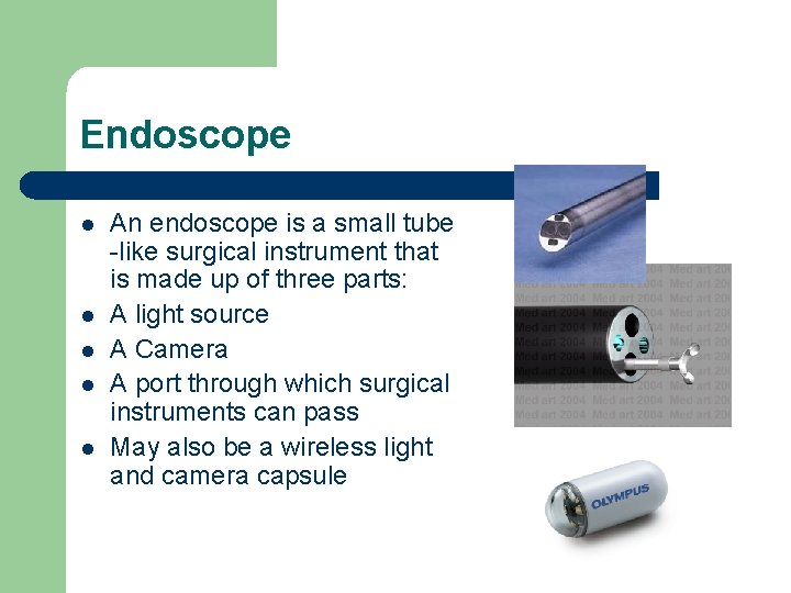 Endoscope l l l An endoscope is a small tube -like surgical instrument that