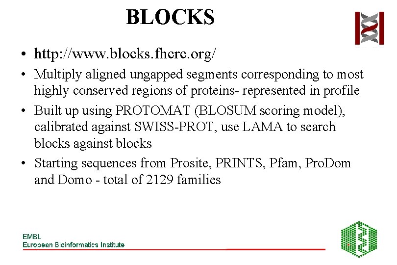 BLOCKS • http: //www. blocks. fhcrc. org/ • Multiply aligned ungapped segments corresponding to