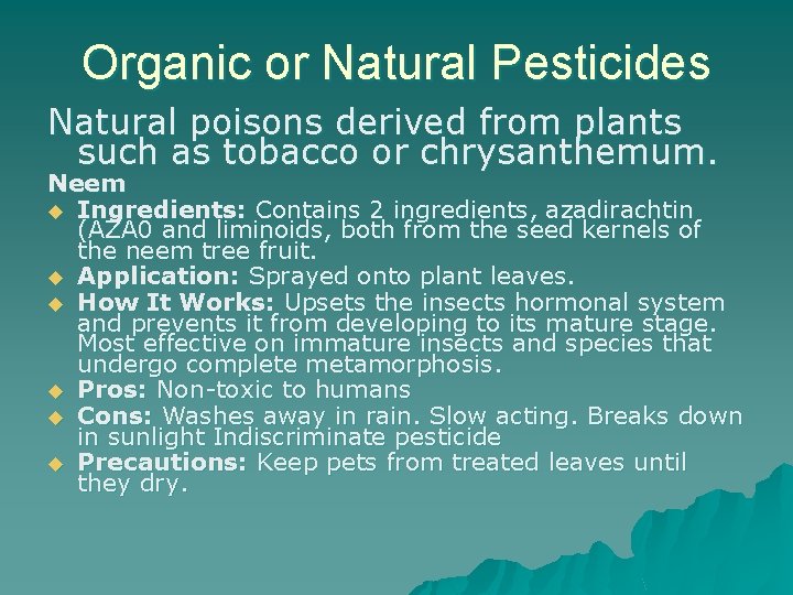 Organic or Natural Pesticides Natural poisons derived from plants such as tobacco or chrysanthemum.