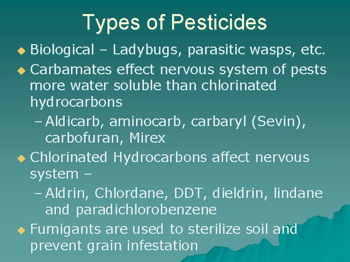 Types of Pesticides Biological – Ladybugs, parasitic wasps, etc. u Carbamates effect nervous system