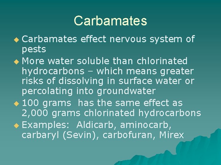 Carbamates u Carbamates effect nervous system of pests u More water soluble than chlorinated