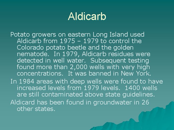 Aldicarb Potato growers on eastern Long Island used Aldicarb from 1975 – 1979 to
