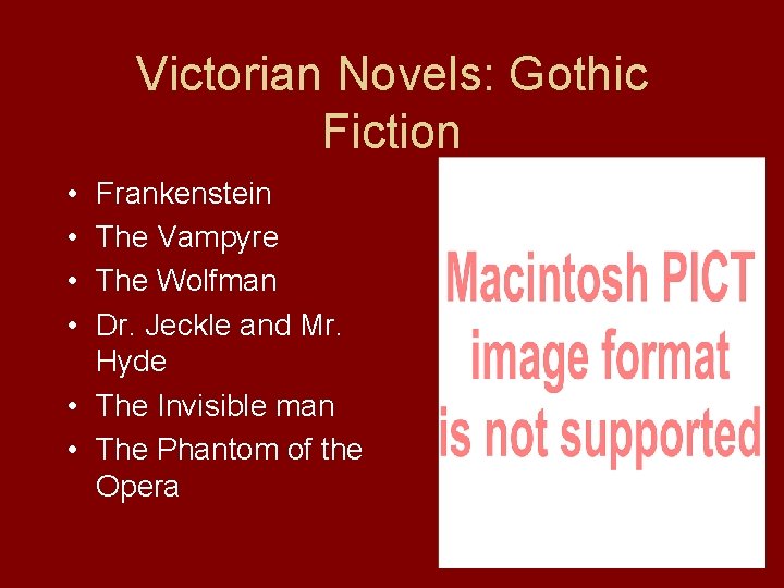 Victorian Novels: Gothic Fiction • • Frankenstein The Vampyre The Wolfman Dr. Jeckle and