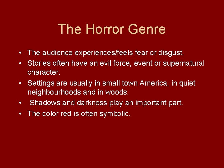 The Horror Genre • The audience experiences/feels fear or disgust. • Stories often have