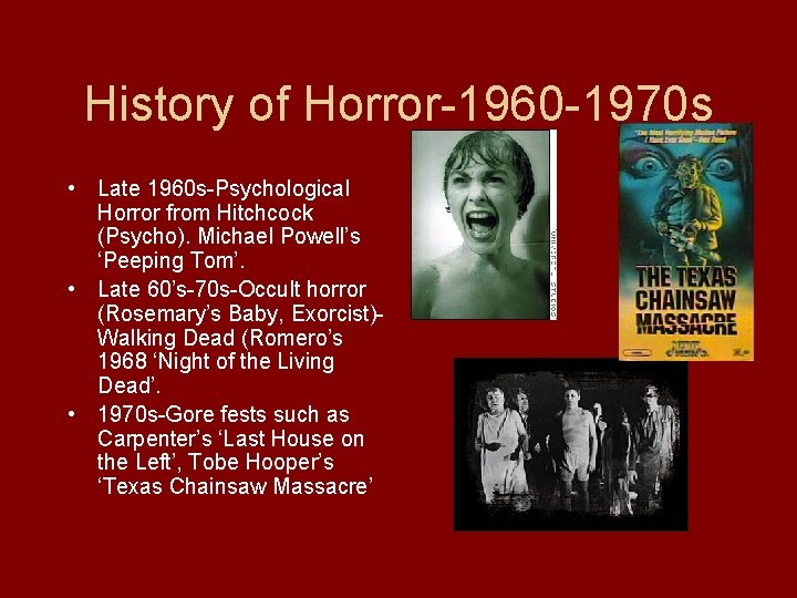 History of Horror-1960 -1970 s • Late 1960 s-Psychological Horror from Hitchcock (Psycho). Michael