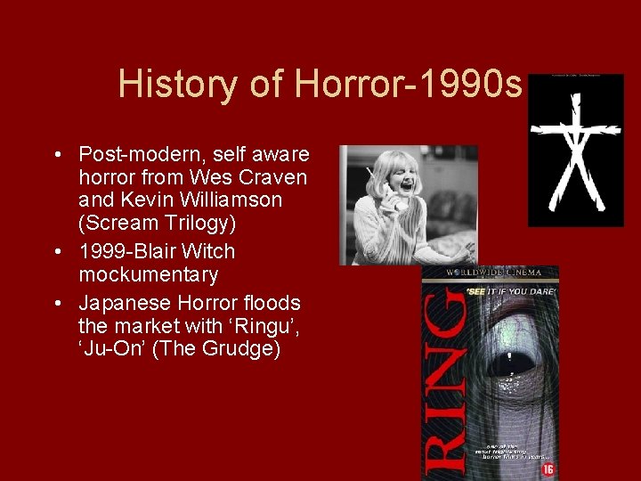 History of Horror-1990 s • Post-modern, self aware horror from Wes Craven and Kevin