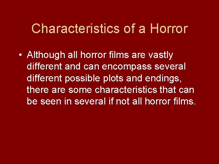 Characteristics of a Horror • Although all horror films are vastly different and can