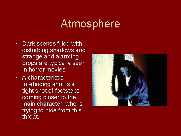 Atmosphere • Dark scenes filled with disturbing shadows and strange and alarming props are