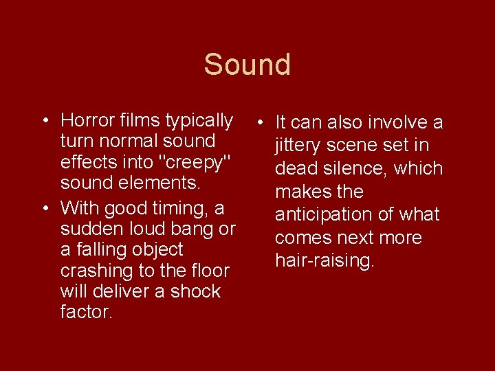 Sound • Horror films typically turn normal sound effects into "creepy" sound elements. •