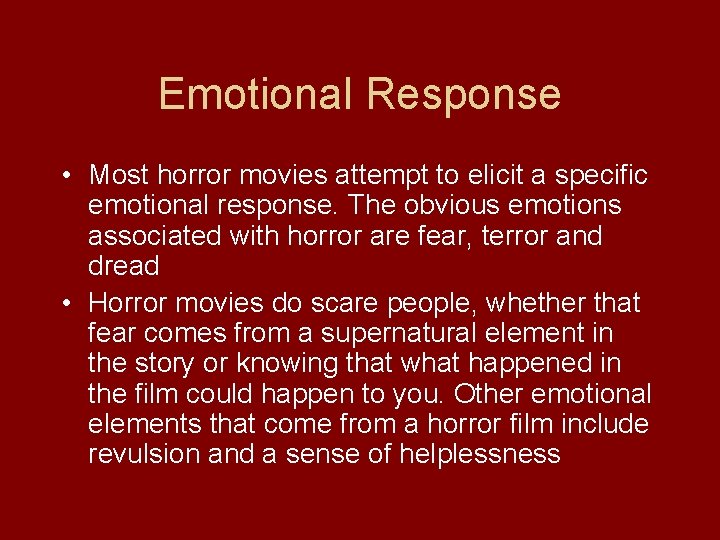 Emotional Response • Most horror movies attempt to elicit a specific emotional response. The